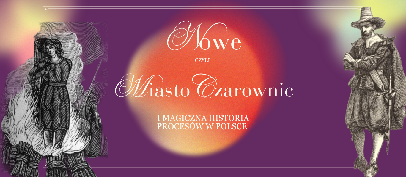 Nowe, czyli Miasto Czarownic – I Magiczna Historia Procesów w Polsce